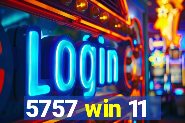 5757 win 11